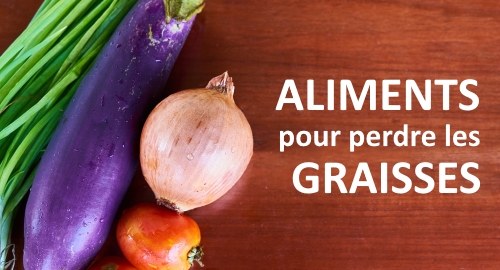 Aliments pour perdre les graisses facilement